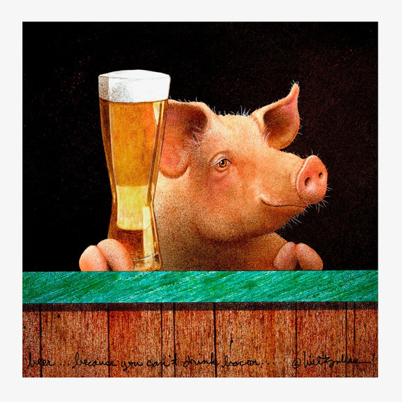 Beer...because you can't drink bacon...